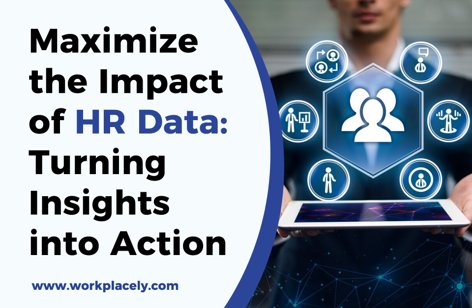 Maximize the Impact of HR Data: Turning Insights into Action