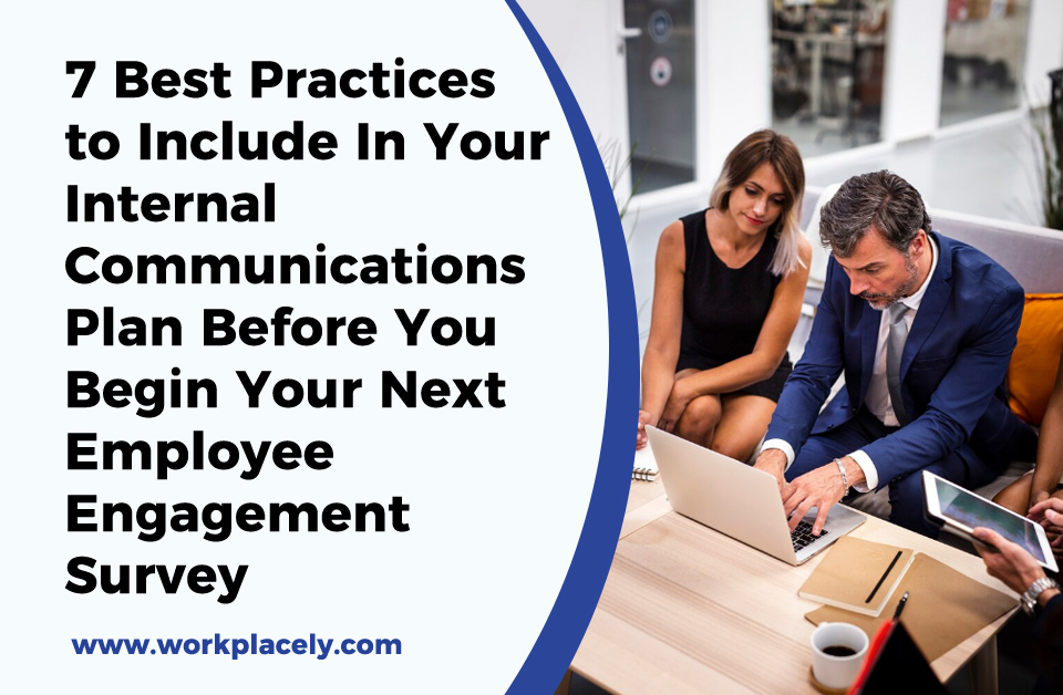 7 Best Practices to Include In Your Internal Communications Plan Before You Begin Your Next Employee Engagement Survey