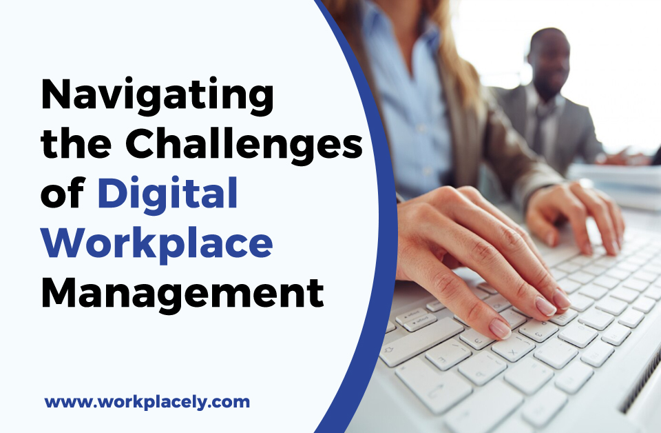 Navigating the Challenges of Digital Workplace Management