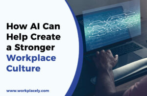 How AI Can Help Create a Stronger Workplace Culture